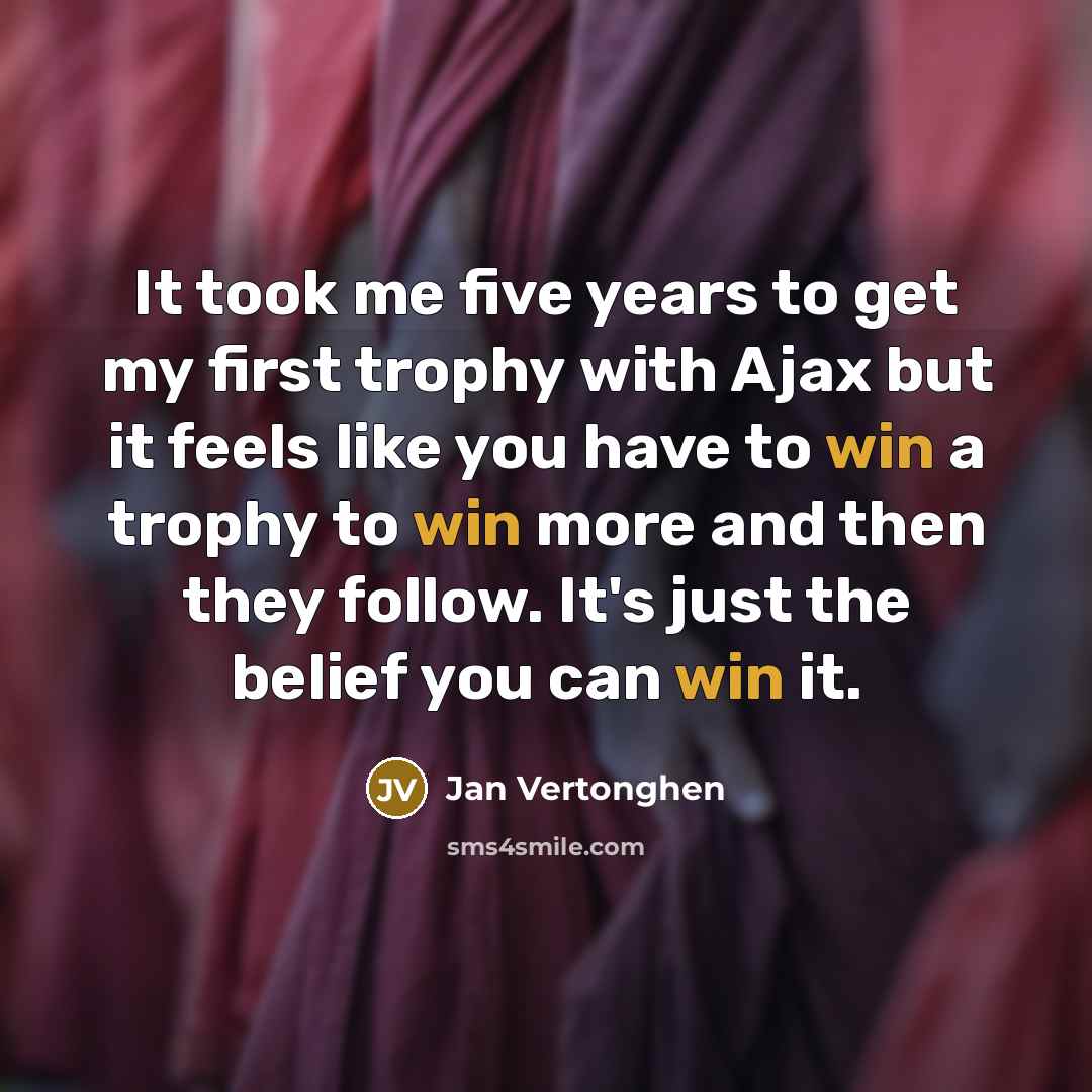 “It took me five years to get my first trophy…” quote by Jan Vertonghen