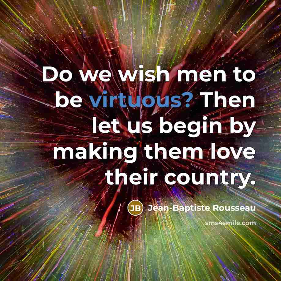 “Do we wish men to be virtuous? Then let us…” quote by Jean-Baptiste Rousseau