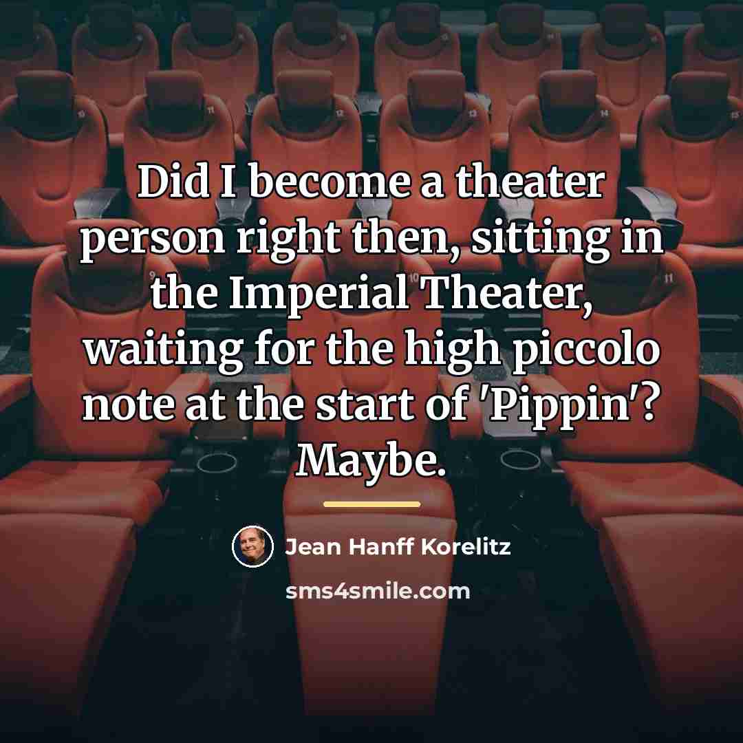 “Did I become a theater person right then, sitting in…” quote by Jean Hanff Korelitz