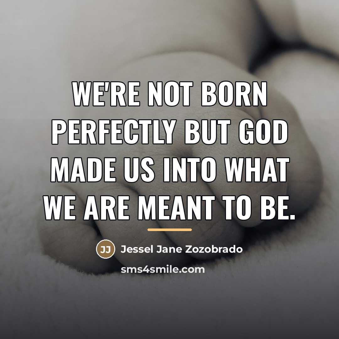 “We're not born perfectly but God made us into what…” quote by Jessel Jane Zozobrado