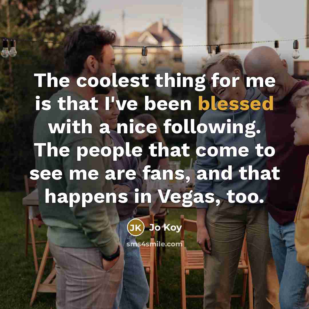 “The coolest thing for me is that I've been blessed…” quote by Jo Koy
