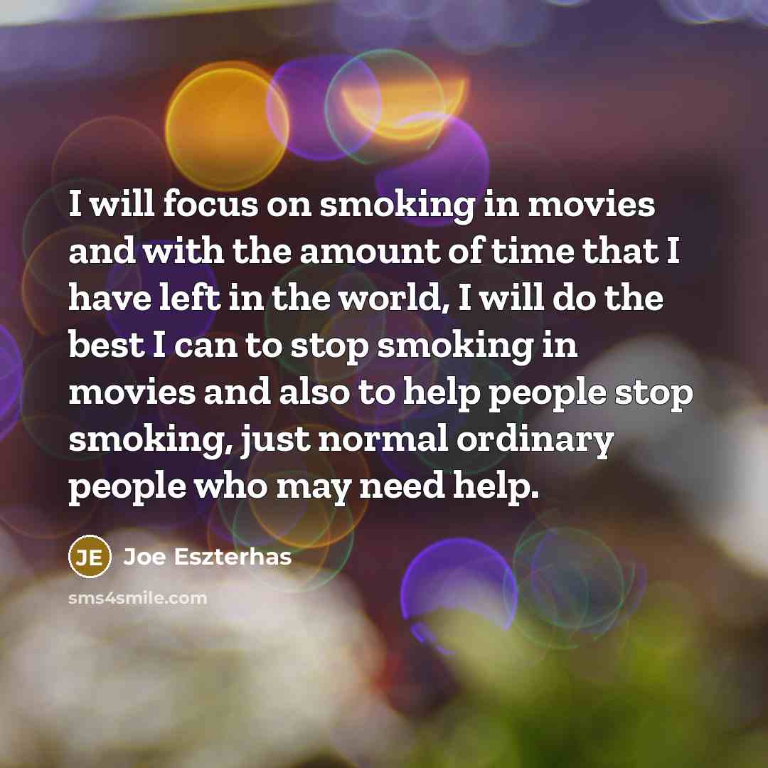 “I will focus on smoking in movies and with the…” quote by Joe Eszterhas