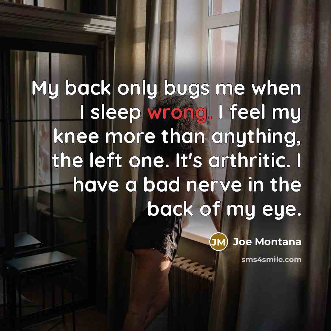 “My back only bugs me when I sleep wrong. I…” quote by Joe Montana