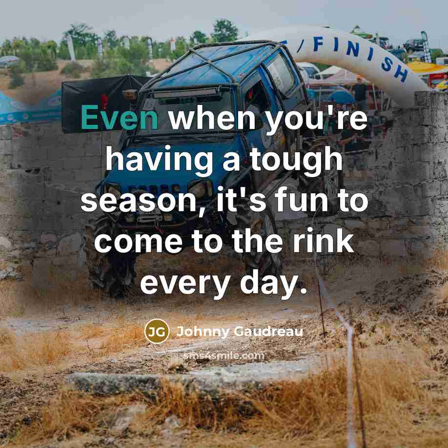 “Even when you're having a tough season, it's fun to…” quote by Johnny Gaudreau