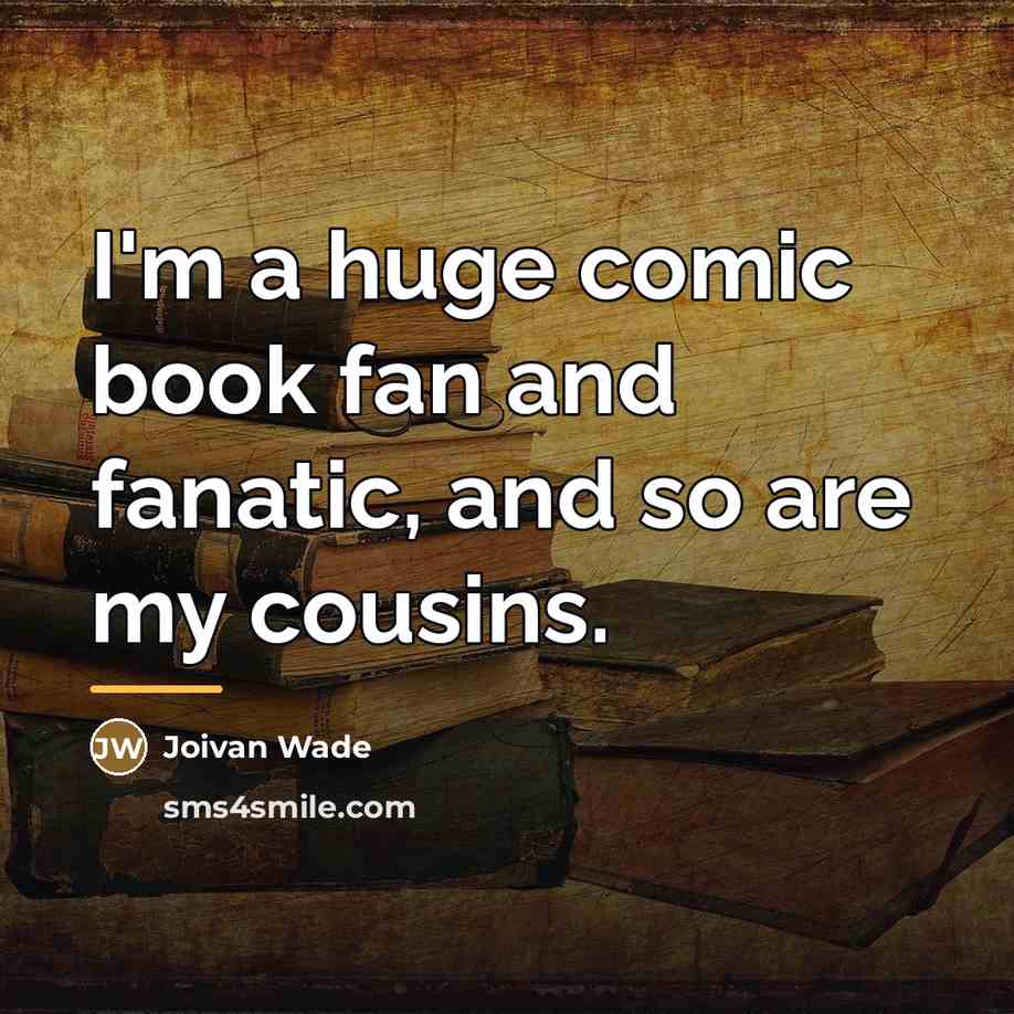 “I'm a huge comic book fan and fanatic, and so…” quote by Joivan Wade