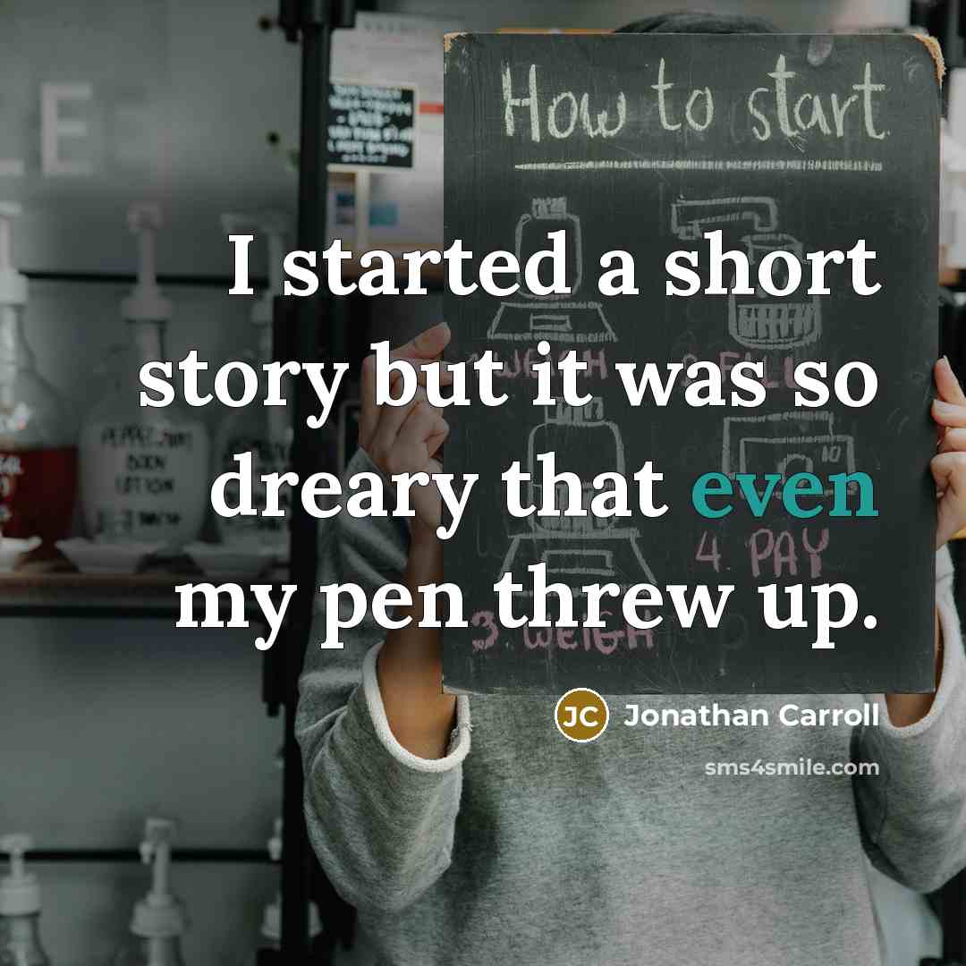 “I started a short story but it was so dreary…” quote by Jonathan Carroll
