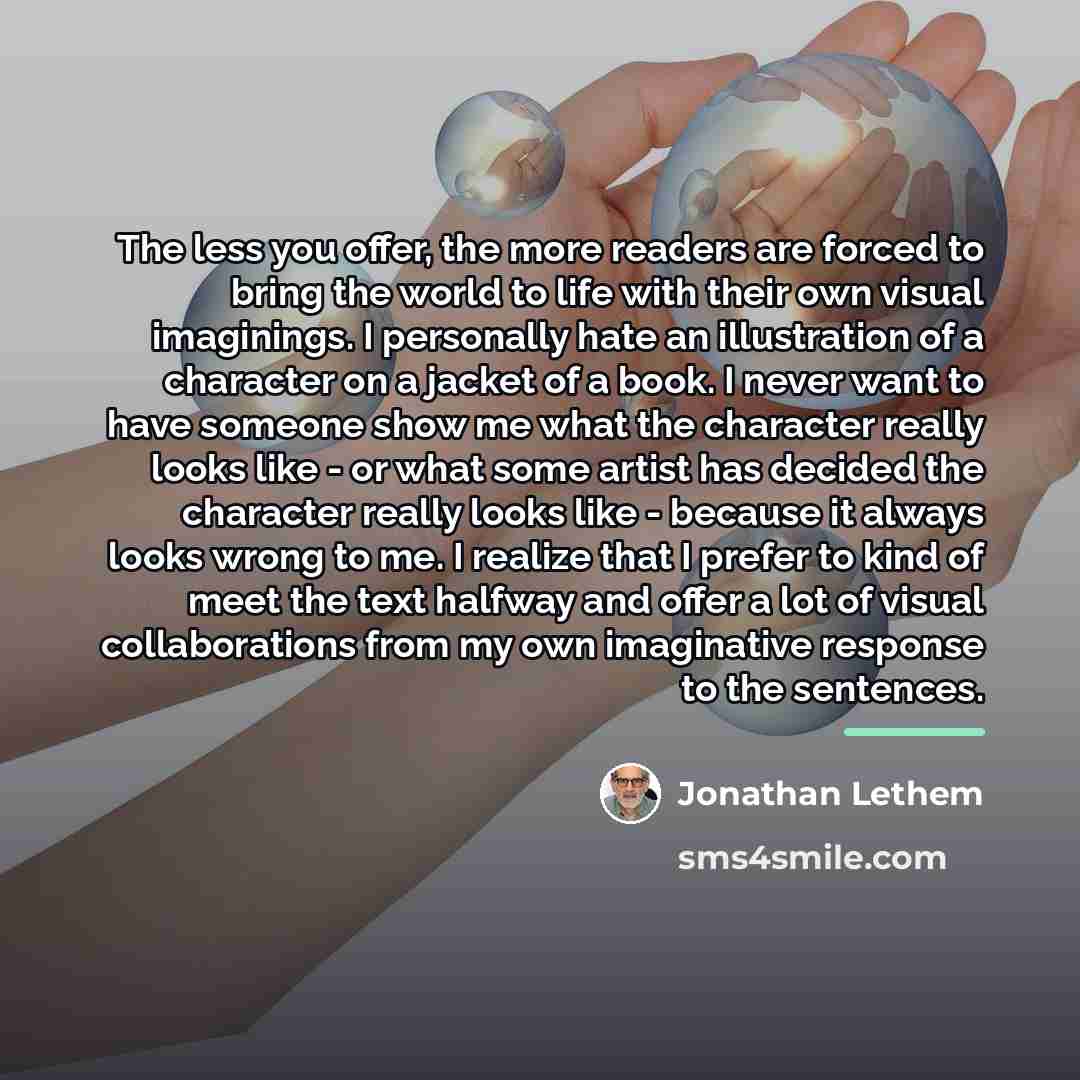 “The less you offer, the more readers are forced to…” quote by Jonathan Lethem