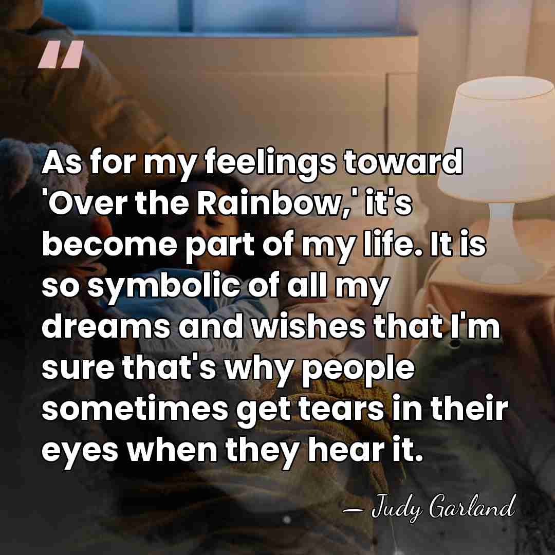As for my feelings toward 'Over the Rainbow,' it's become part of&hellip; - Judy Garland