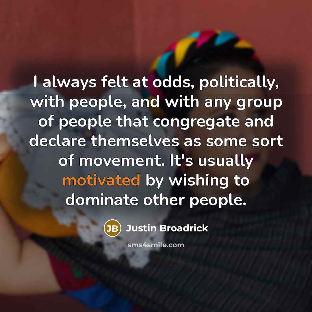 “I always felt at odds, politically, with people, and with…” quote by Justin Broadrick