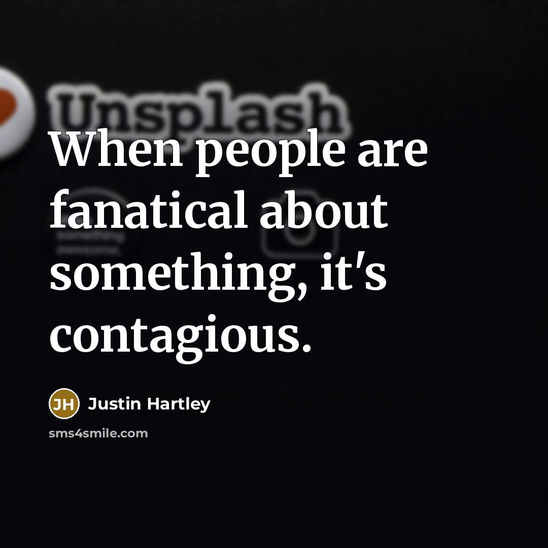 “When people are fanatical about something, it's contagious.…” quote by Justin Hartley