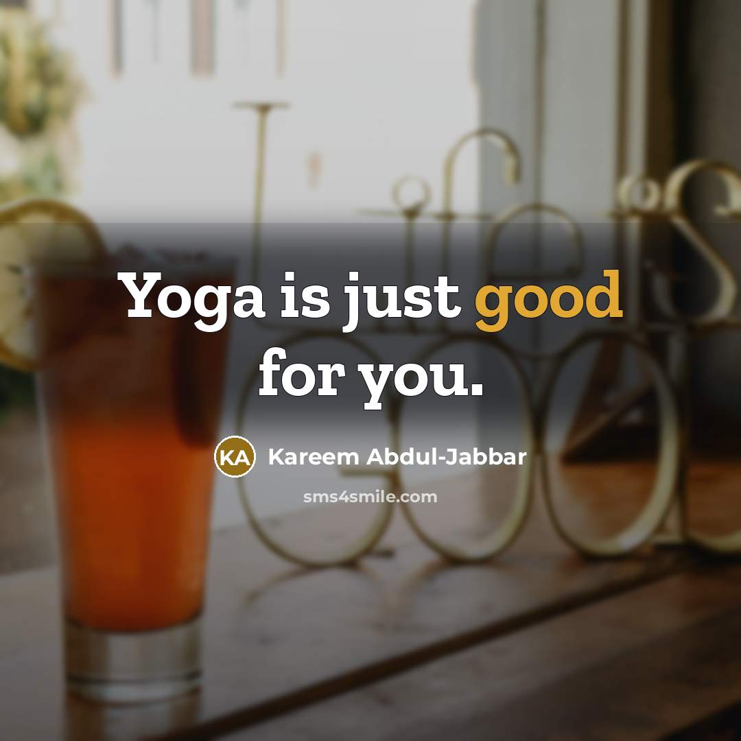 “Yoga is just good for you.…” quote by Kareem Abdul-Jabbar