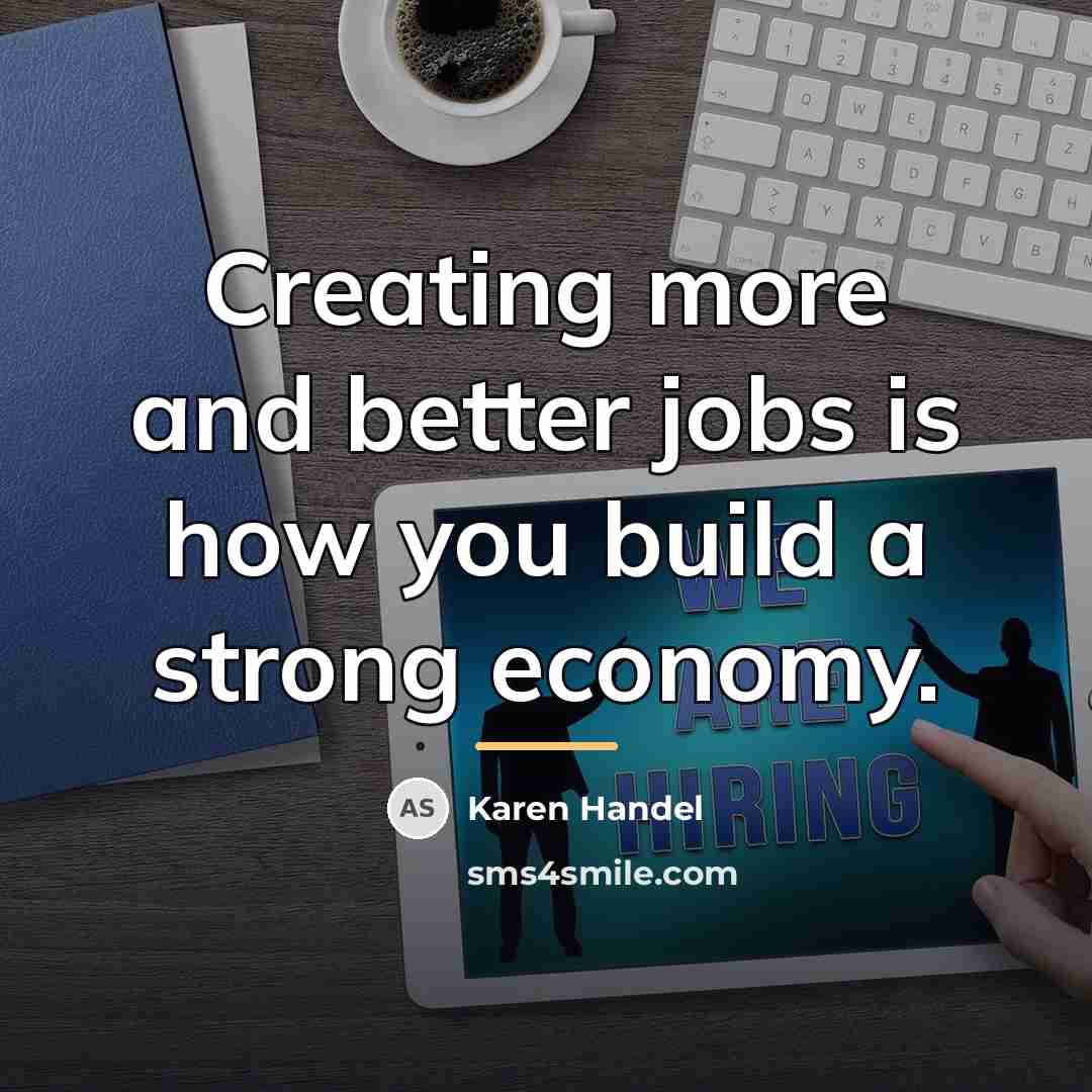 “Creating more and better jobs is how you build a…” quote by Karen Handel