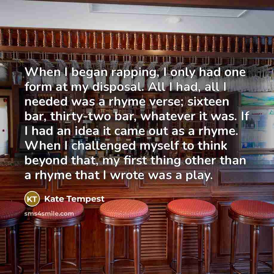 “When I began rapping, I only had one form at…” quote by Kate Tempest