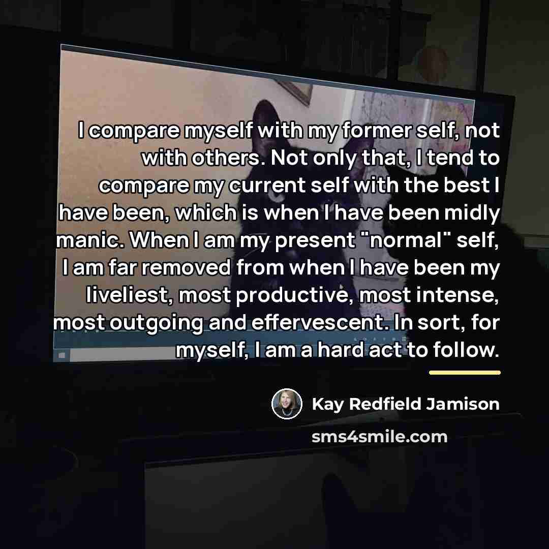 “I compare myself with my former self, not with others.…” quote by Kay Redfield Jamison