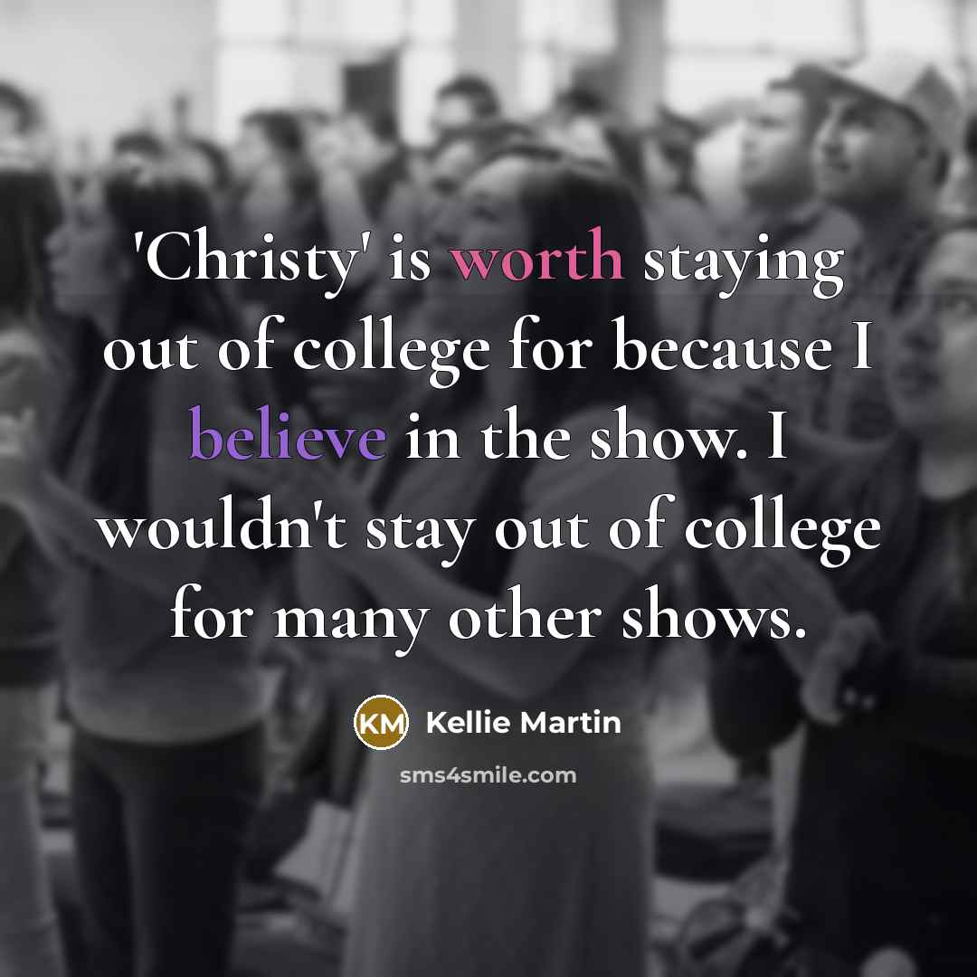 “'Christy' is worth staying out of college for because I…” quote by Kellie Martin