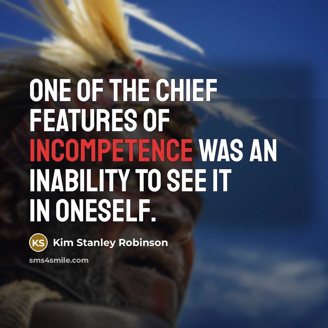 “One of the chief features of incompetence was an inability…” quote by Kim Stanley Robinson