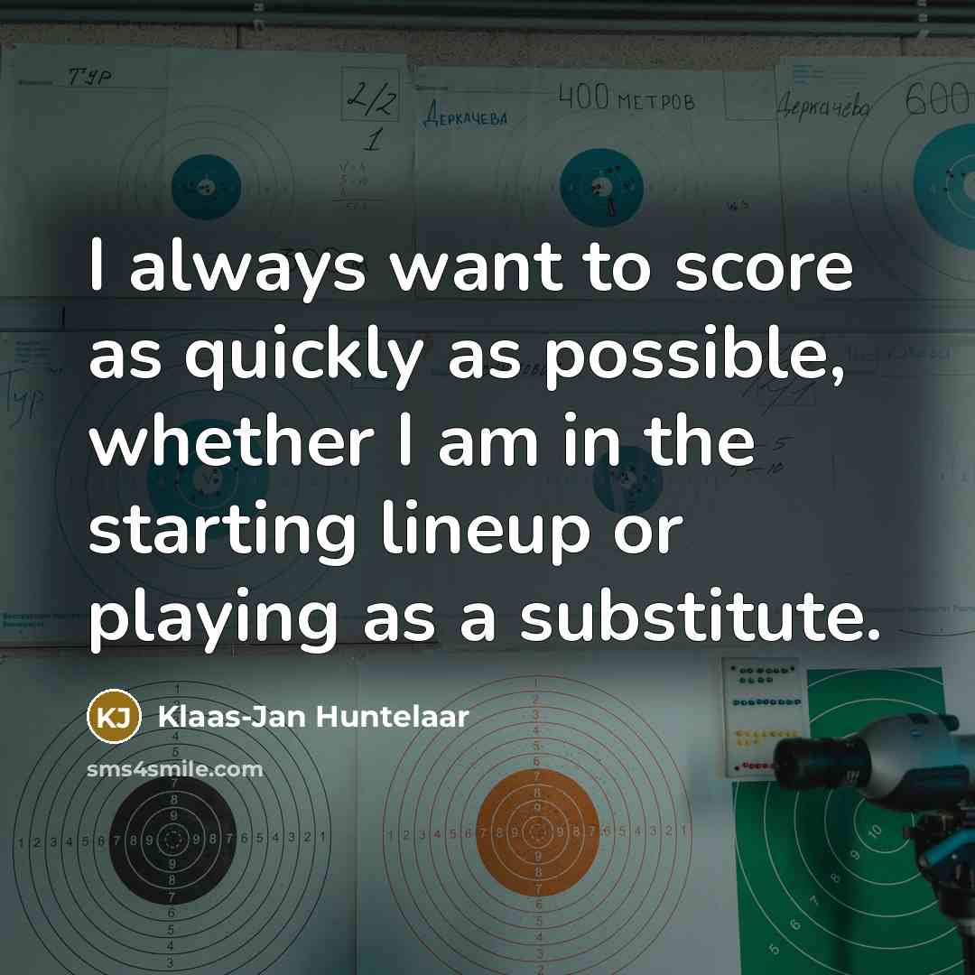 “I always want to score as quickly as possible, whether…” quote by Klaas-Jan Huntelaar