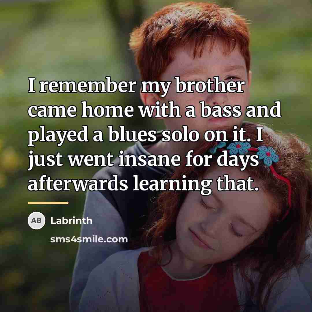 “I remember my brother came home with a bass and…” quote by Labrinth