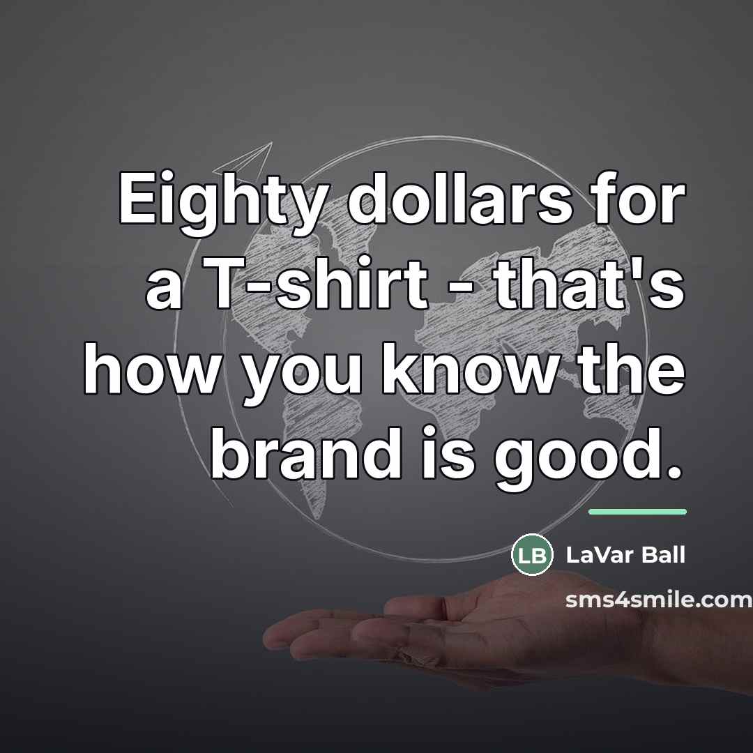 “Eighty dollars for a T-shirt - that's how you know…” quote by LaVar Ball