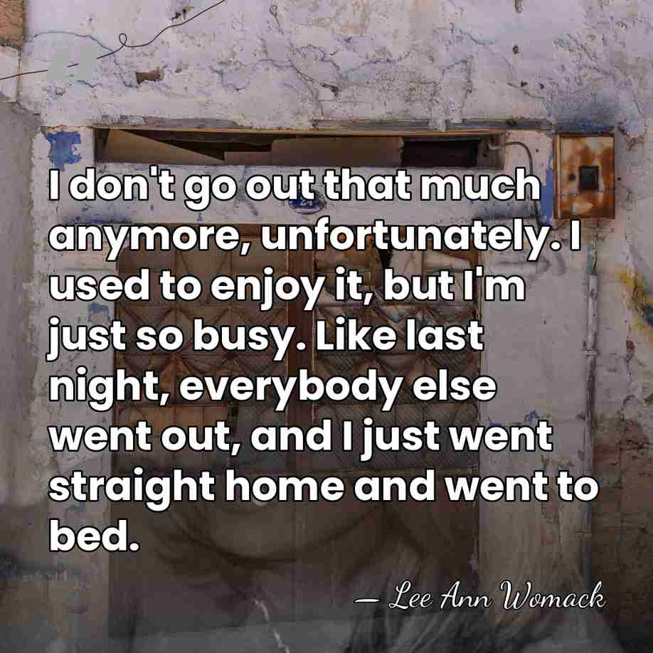 I don't go out that much anymore, unfortunately. I used to enjoy&hellip; - Lee Ann Womack