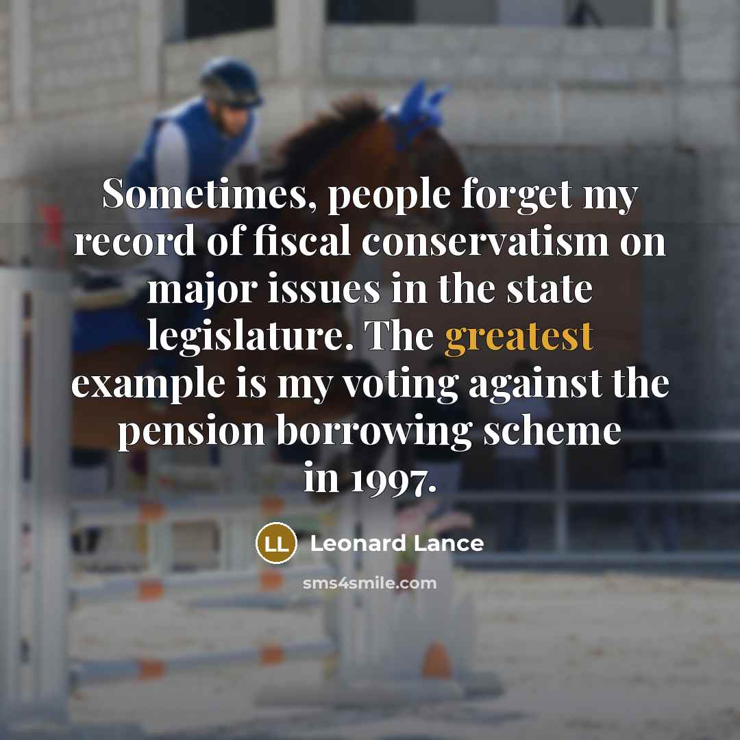 “Sometimes, people forget my record of fiscal conservatism on major…” quote by Leonard Lance