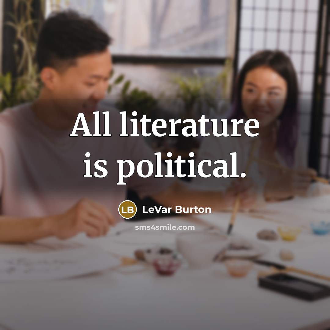 “All literature is political.…” quote by LeVar Burton