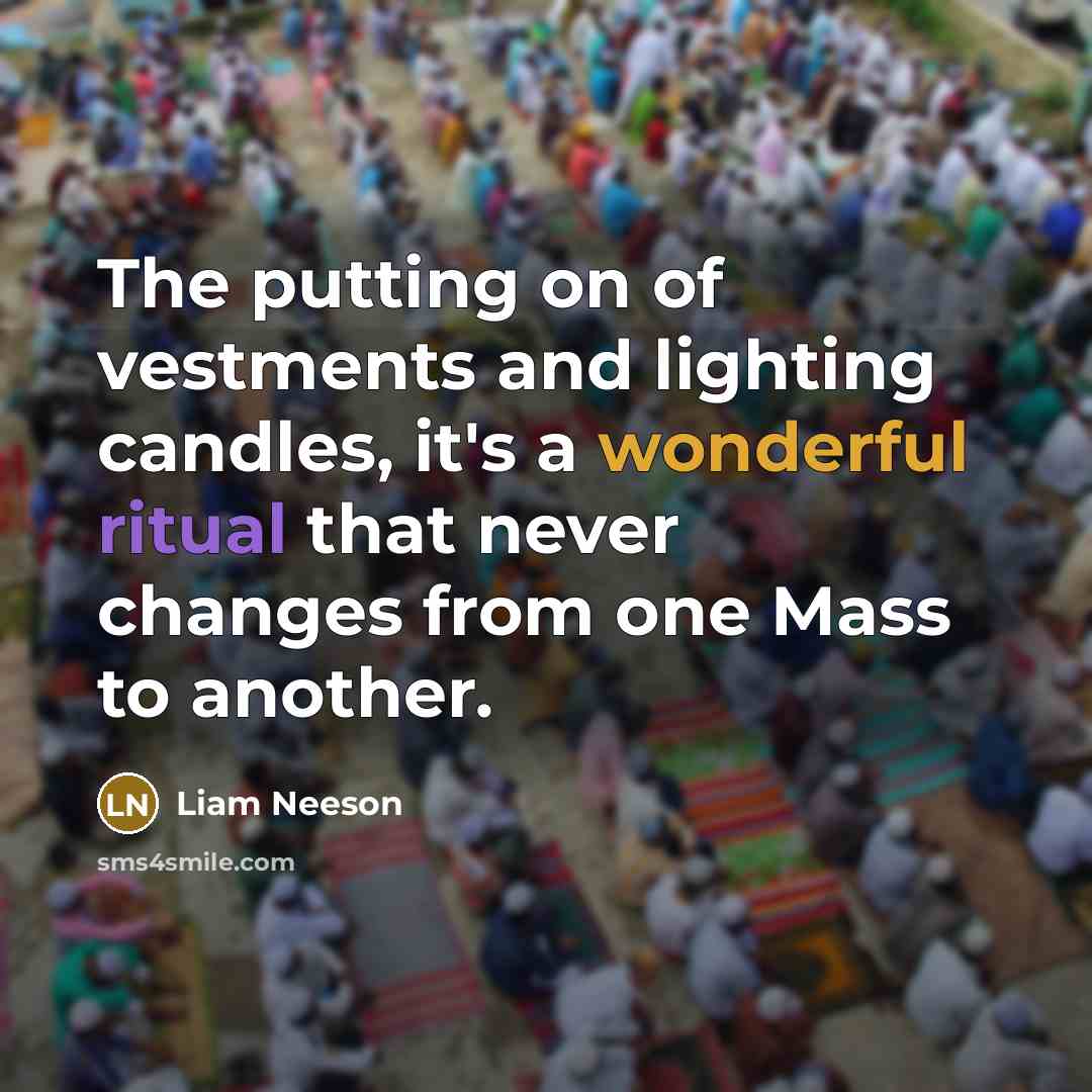 “The putting on of vestments and lighting candles, it's a…” quote by Liam Neeson