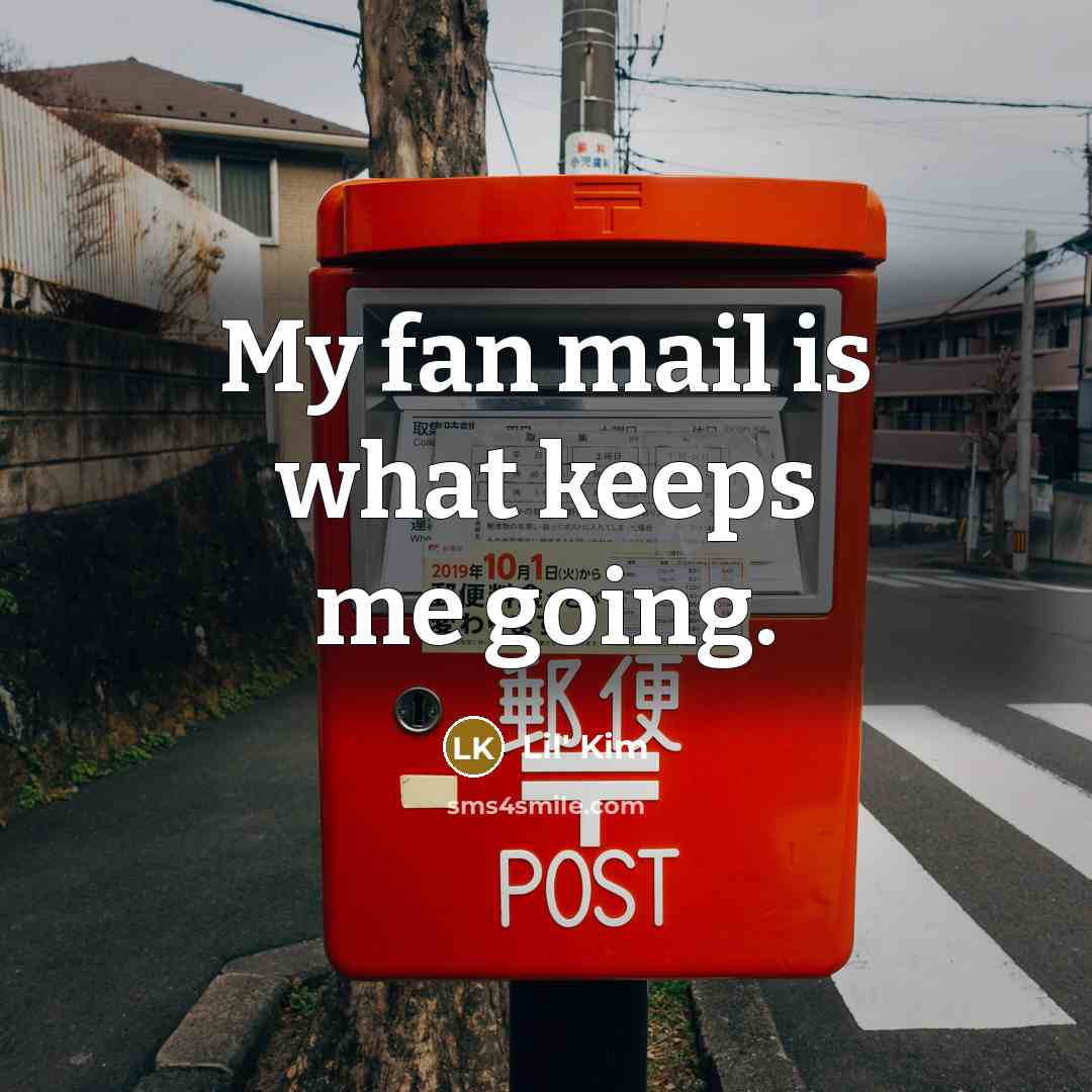 “My fan mail is what keeps me going.…” quote by Lil' Kim