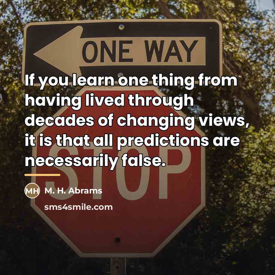 “If you learn one thing from having lived through decades…” quote by M. H. Abrams