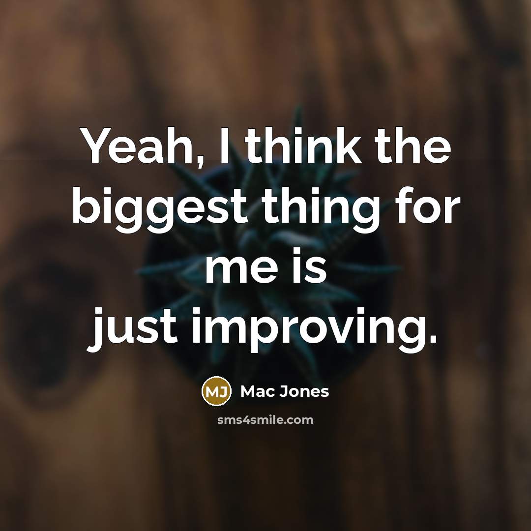 “Yeah, I think the biggest thing for me is just…” quote by Mac Jones