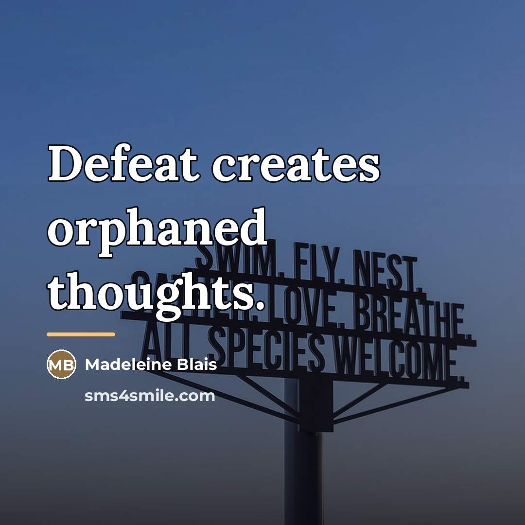 “Defeat creates orphaned thoughts.…” quote by Madeleine Blais