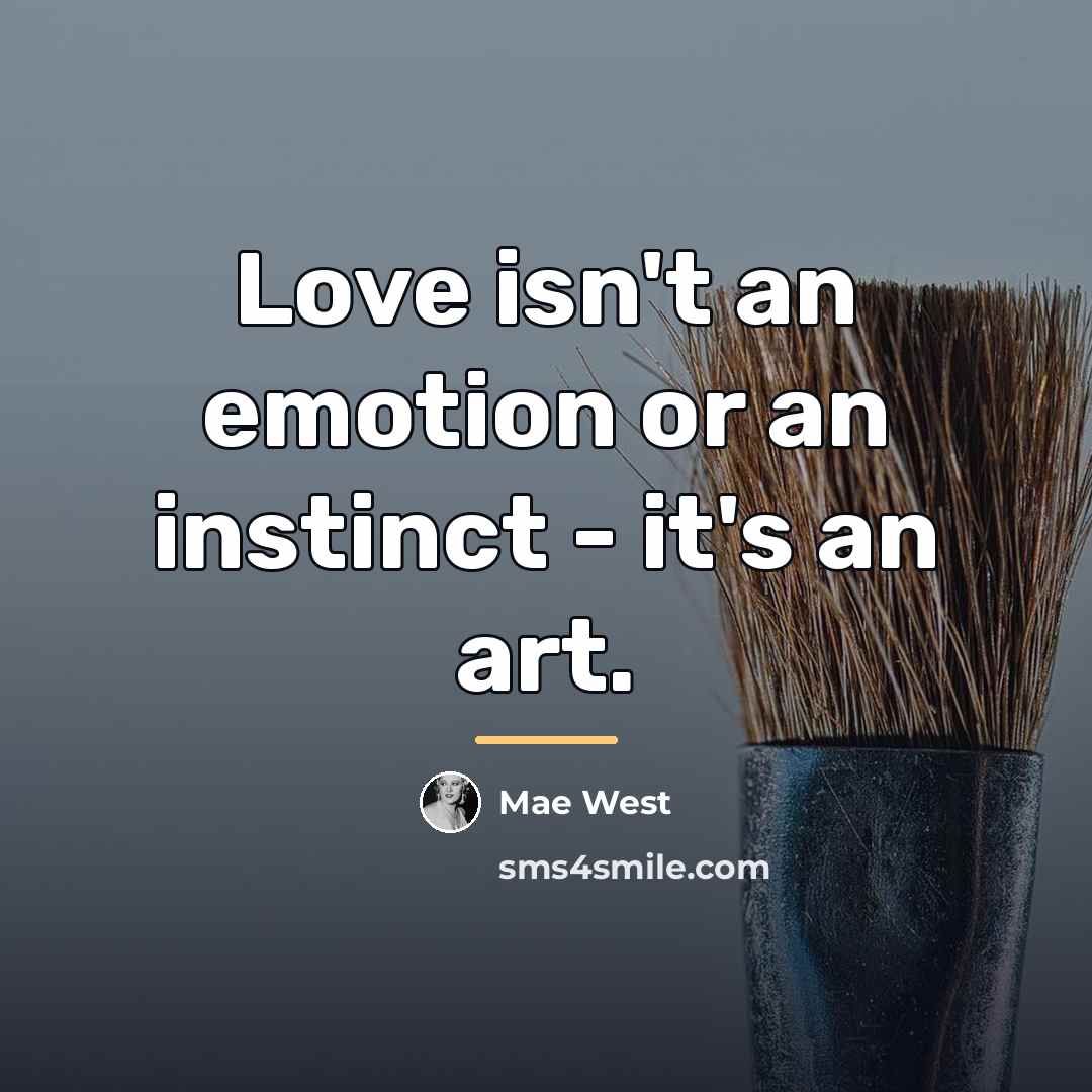 “Love isn't an emotion or an instinct - it's an…” quote by Mae West