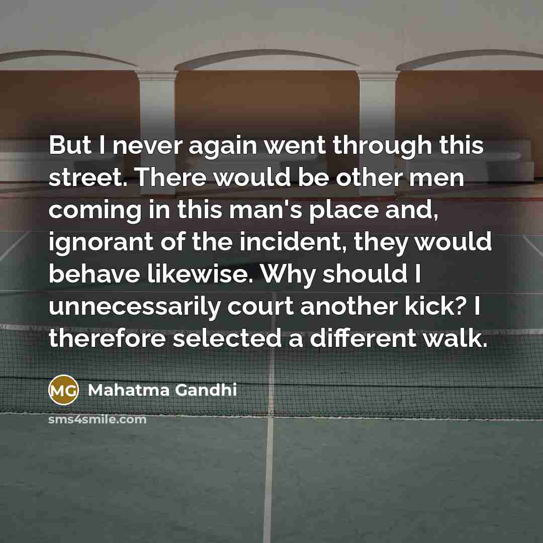“But I never again went through this street. There would…” quote by Mahatma Gandhi
