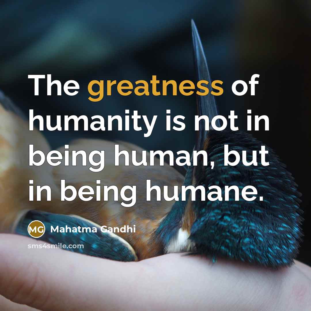 “The greatness of humanity is not in being human, but…” quote by Mahatma Gandhi