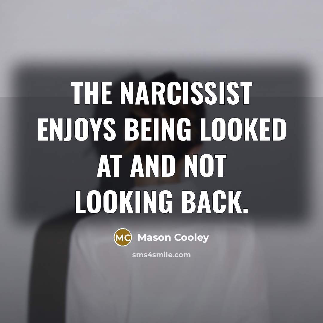 “The narcissist enjoys being looked at and not looking back.…” quote by Mason Cooley