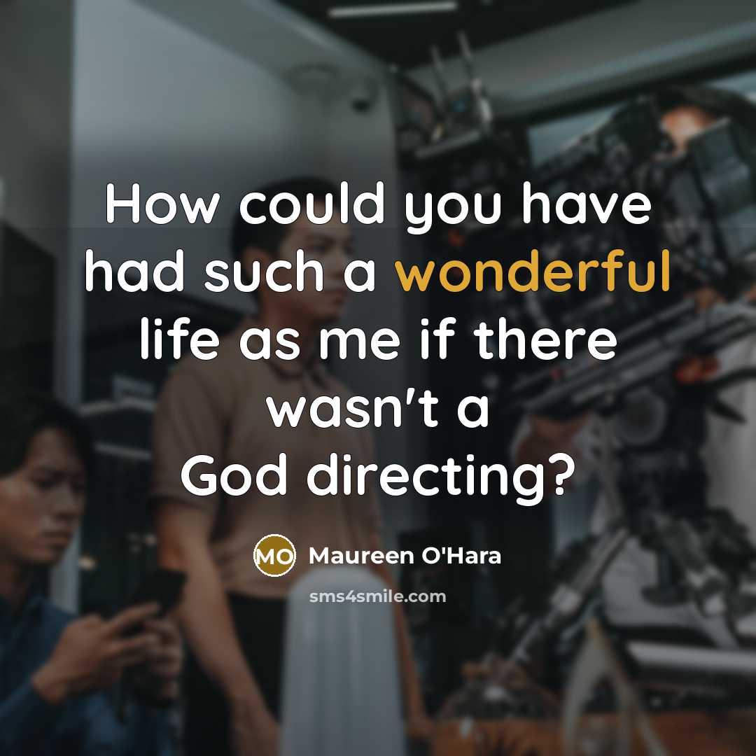 “How could you have had such a wonderful life as…” quote by Maureen O'Hara