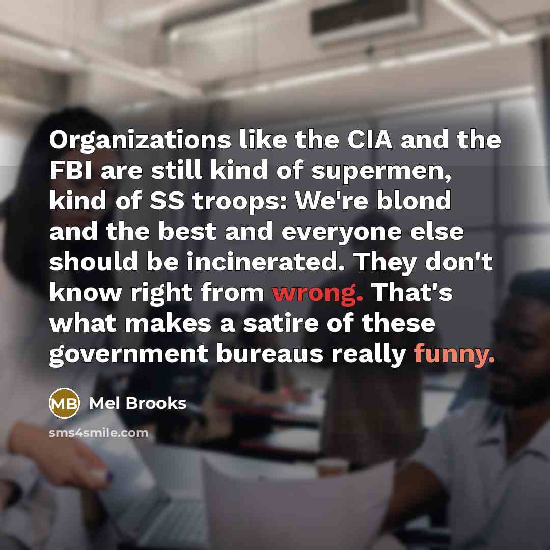 “Organizations like the CIA and the FBI are still kind…” quote by Mel Brooks