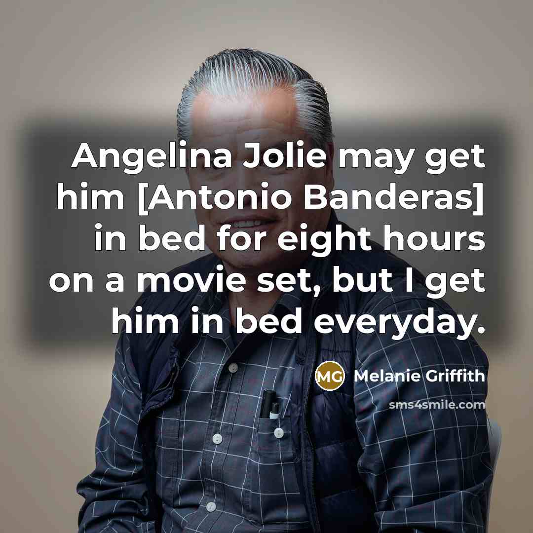 “Angelina Jolie may get him [Antonio Banderas] in bed for…” quote by Melanie Griffith