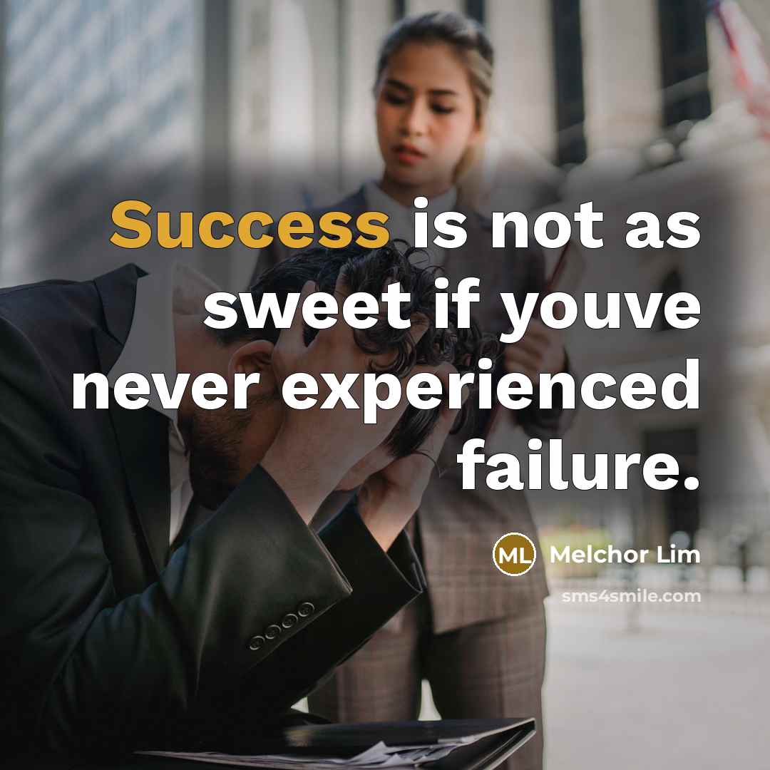 “Success is not as sweet if youve never experienced failure.…” quote by Melchor Lim