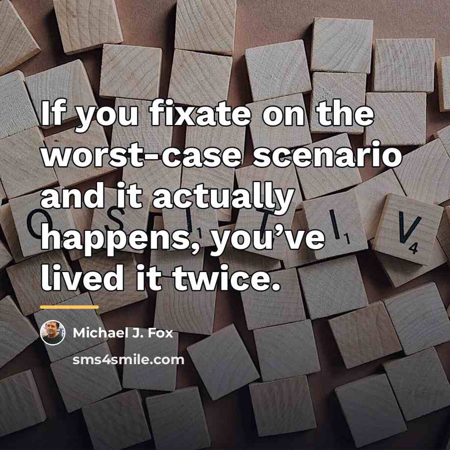 “If you fixate on the worst-case scenario and it actually…” quote by Michael J. Fox