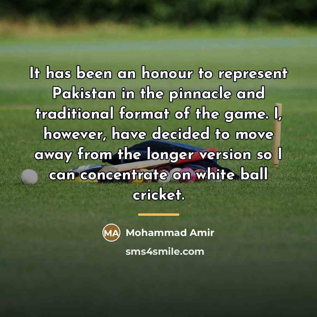 “It has been an honour to represent Pakistan in the…” quote by Mohammad Amir