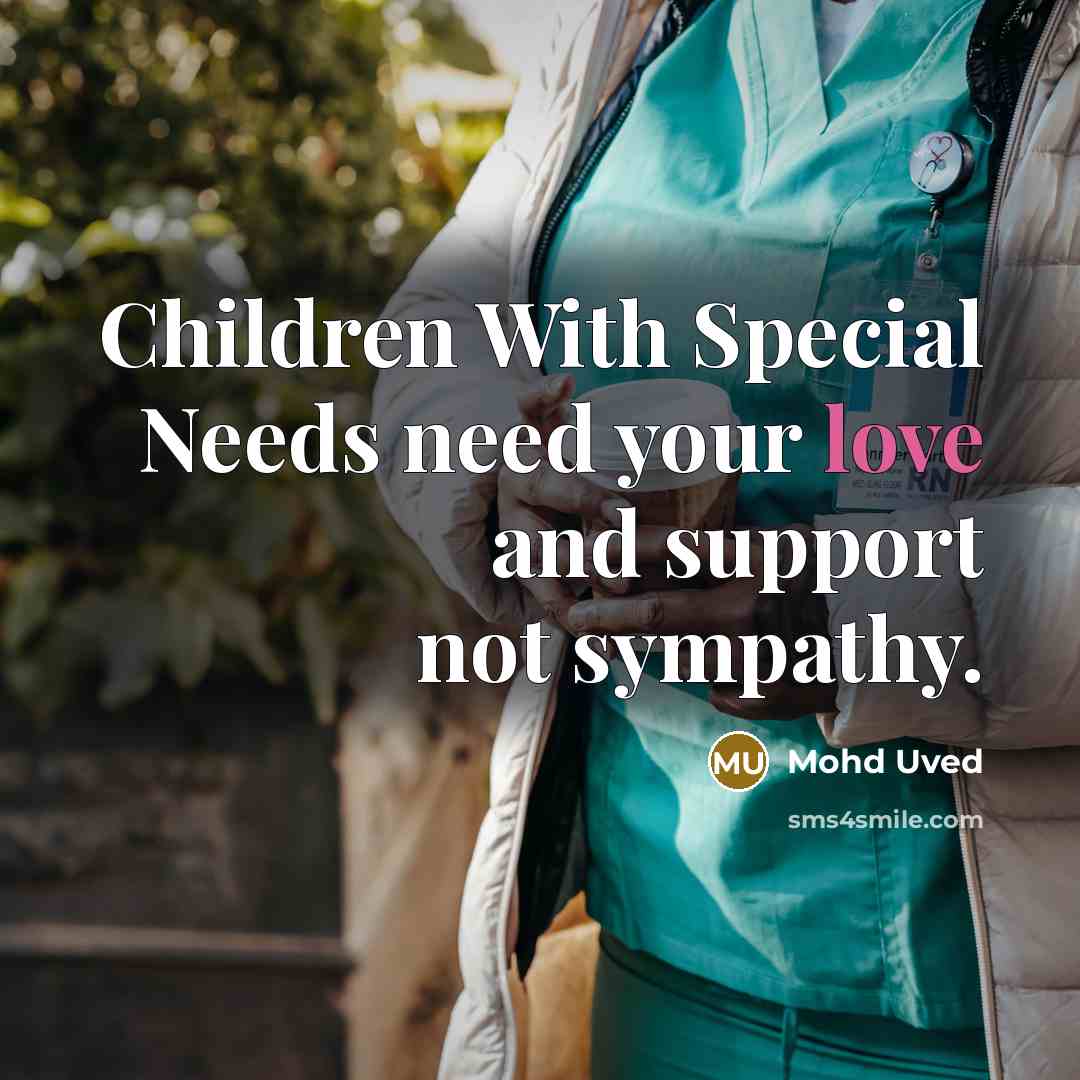 “Children With Special Needs need your love and support not…” quote by Mohd Uved