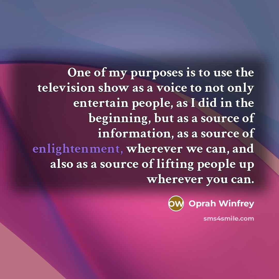 “One of my purposes is to use the television show…” quote by Oprah Winfrey