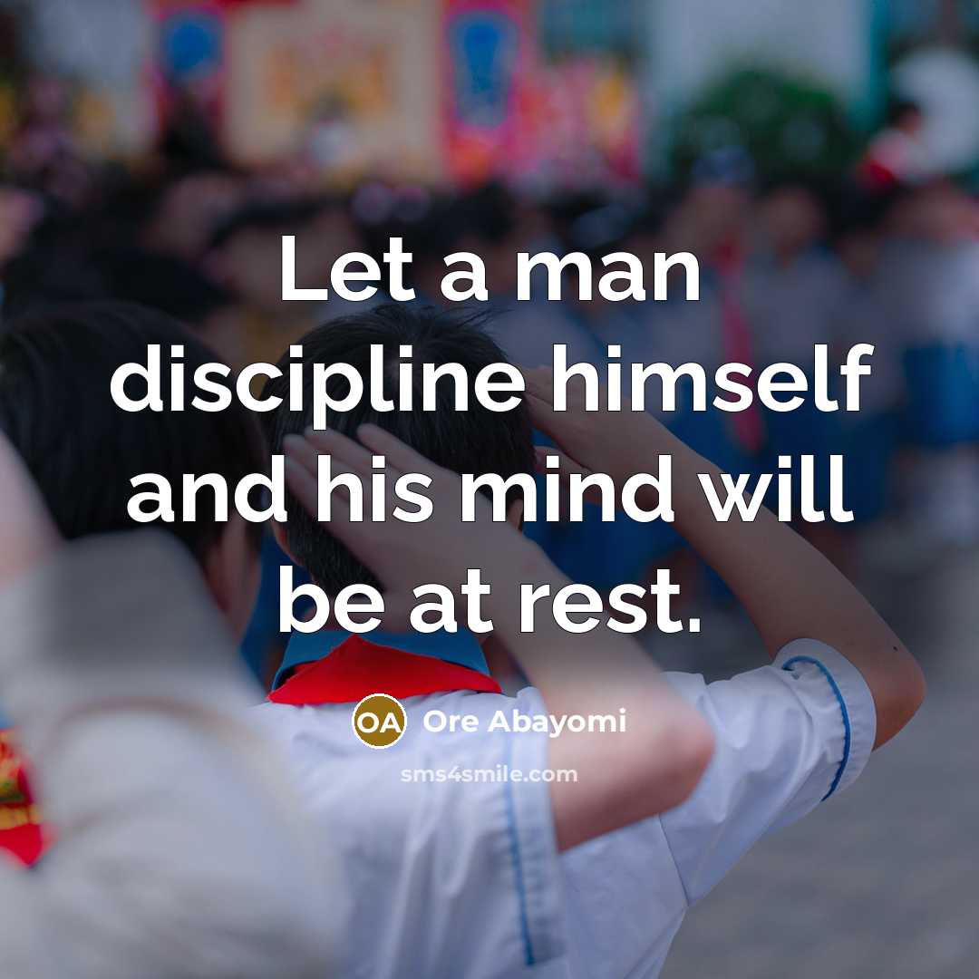 “Let a man discipline himself and his mind will be…” quote by Ore Abayomi