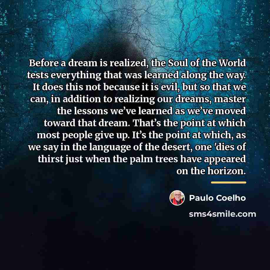 “Before a dream is realized, the Soul of the World…” quote by Paulo Coelho
