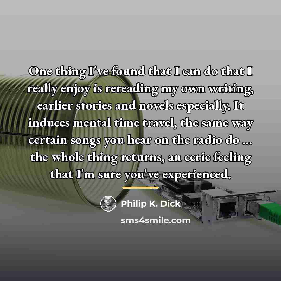 “One thing I've found that I can do that I…” quote by Philip K. Dick
