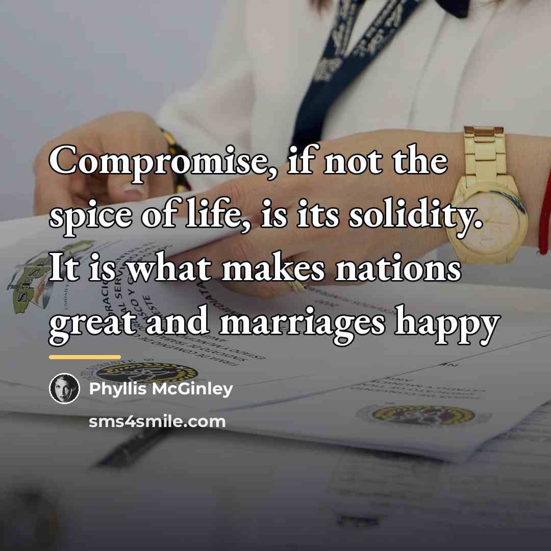 “Compromise, if not the spice of life, is its solidity.…” quote by Phyllis McGinley