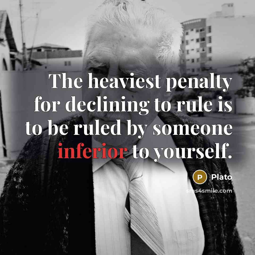 “The heaviest penalty for declining to rule is to be…” quote by Plato