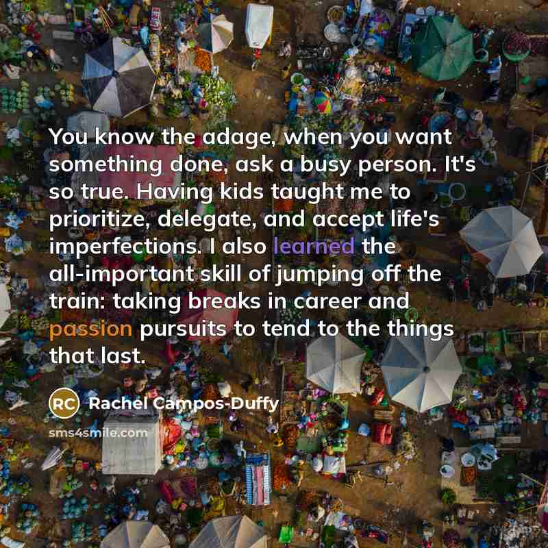 “You know the adage, when you want something done, ask…” quote by Rachel Campos-Duffy