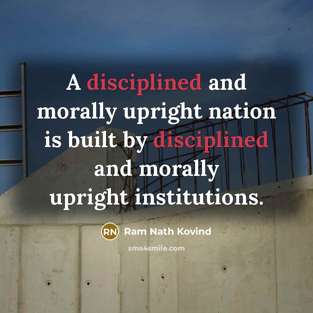 “A disciplined and morally upright nation is built by disciplined…” quote by Ram Nath Kovind
